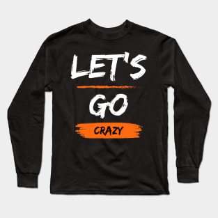 Let's Go Crazy Long Sleeve T-Shirt